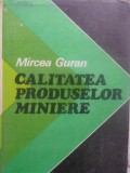 Calitatea Produselor Miniere - Mircea Guran (1982) - Carte Tehnica, Constructii, Editura Tehnica, Hardcover, 386 Pagini