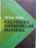 CALITATEA PRODUSELOR MINIERE-MIRCEA GURAN