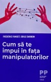 Cumpara ieftin Carte Cum sa te impui in fata manipulatorilor Odile Darbon Frederic Fanget 2023 Editura Trei Dezvoltare personala