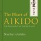 The Heart of Aikido: The Philosophy of Takemusu Aiki