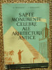 SAPTE MONUMENTE CELEBRE ALE ARHITECTURII ANTICE-G. GHITESCU, T. CHITULESCU