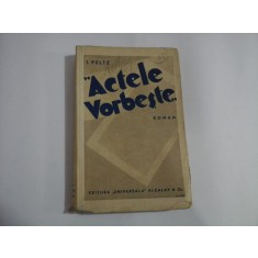 ACTELE VORBESTE (roman) - I. PELTZ - Ed. Universala, 1935