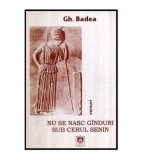 Gh. Badea - Nu se nasc ginduri sub cerul senin - 116426
