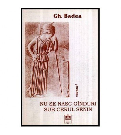 Gh. Badea - Nu se nasc ginduri sub cerul senin - 116426