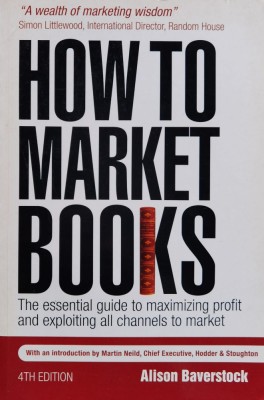 How to Market Books: The Essential Guide to Maximizing Profit and Exploiting All Channels to Market 4th edition - 2008 - Alison Baverstock (xx878) foto