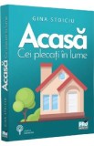 Acasa. Cei plecati in lume - Gina Stoiciu