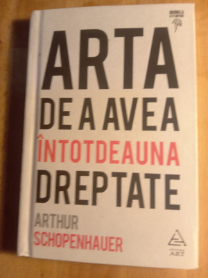 Arthur Schopenhauer,arta de a avea &amp;icirc;ntotdeauna dreptate foto