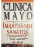 Edward T. Creagan - Cum să &icirc;mbătr&acirc;nim sănătos. Clinica Mayo (editia 2003)