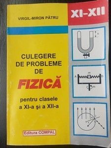 Culegere de probleme de fizica pentru clasele a 11-a si a 12-a - Virgil-Miron Patru