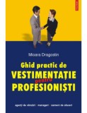 M. Dragostin - Ghid practic de vestimentatie pentru profesionisti, Polirom