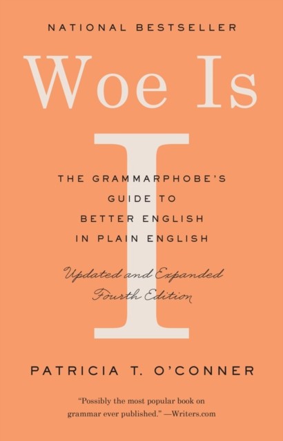 Woe Is I: The Grammarphobe&#039;s Guide to Better English in Plain English (Fourth Edition)