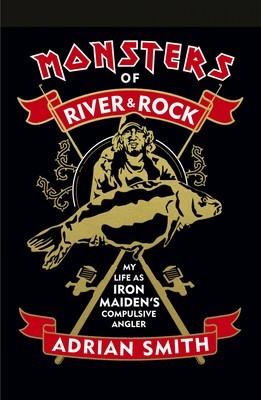 Monsters of River &amp;amp; Rock: My Life as Iron Maiden&amp;#039;s Compulsive Angler foto