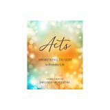Acts - Women's Bible Study Participant Workbook: Awakening to God in Everyday Life