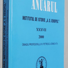 ANUARUL INSTITUTULUI DE ISTORIE ' A.D. XENOPOL ' , TOMUL XXXVII , 2000 , OMAGIU PROFESORULUI M. PETRESCU - DIMBOVITA