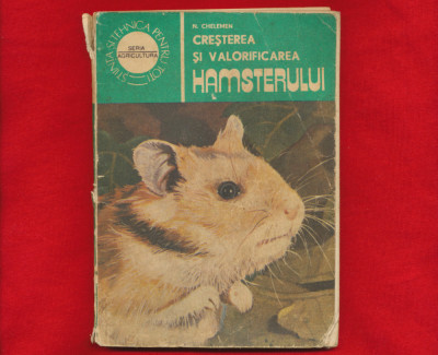 &amp;quot;Cresterea si valorificarea hamsterului&amp;quot; - Dr N. Chelemen - Editura Ceres -1984 foto