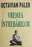 Vremea intrebarilor - Octavian Paler (cu autograf)