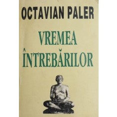 Vremea intrebarilor - Octavian Paler (cu autograf)