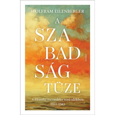 A szabads&amp;aacute;g t&amp;uuml;ze - A filoz&amp;oacute;fia mened&amp;eacute;ke zord időkben 1933-1943 - Wolfram Eilenberger foto