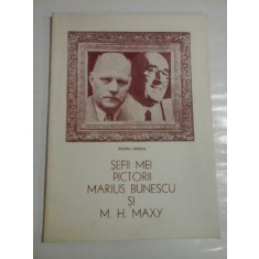SEFII MEI PICTORII MARIUS BUNESCU SI M. H. MAXY - PETRE OPREA - ( autograf si dedicatie )