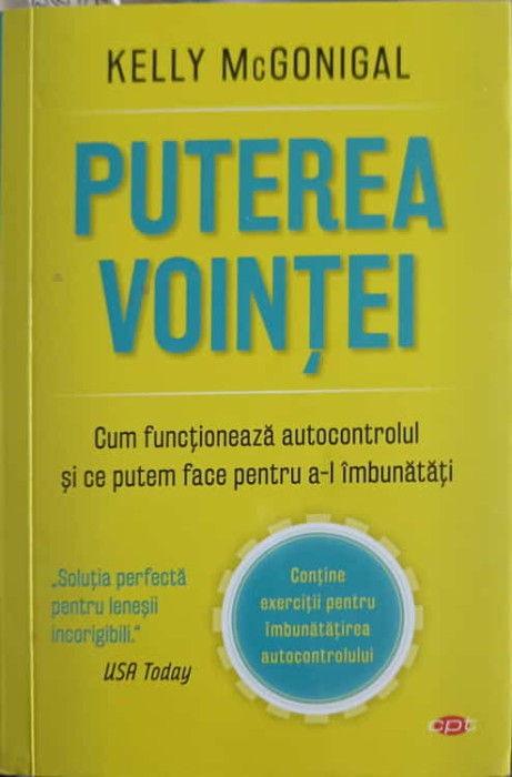 PUTEREA VOINTEI. CUM FUNCTIONEAZA AUTOCONTROLUL SI CE PUTEM FACE PENTRU A-L IMBUNATATI-KELLY MCGONIGAL-256883