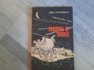 Vagonul de turneu.Insemnarile unui impresar de Gaby Michailescu foto