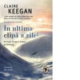 In ultima clipa a zilei. Povesti despre femei si barbati - Claire Keegan, Iulia Anania
