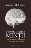 O scurtă istorie a minții - Paperback brosat - William H. Calvin - Humanitas