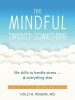 The Mindful Twenty-Something: Life Skills to Handle Stress...and Everything Else