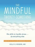 The Mindful Twenty-Something: Life Skills to Handle Stress...and Everything Else