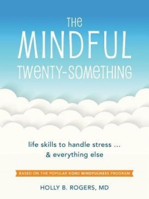 The Mindful Twenty-Something: Life Skills to Handle Stress...and Everything Else foto