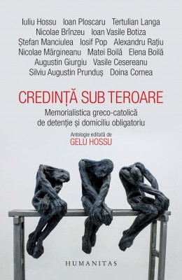Credinta Sub Teroare, Iuliu Hossu, Ioan Ploscaru, Doina Cornea, Iosif Pop - Editura Humanitas foto