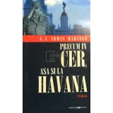 J. J. Armas Marcelo - Precum in cer, asa si la Havana (Editia: 2003)