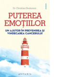 Puterea emotiilor. Un ajutor in prevenirea si vindecarea cancerului - Dr. Christian Boukaram