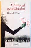 CANTECUL GEAMANULUI de GABRIELA TOMA , EDITIA A II-A , 2009, Humanitas