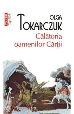 Calatoria Oamenilor Cartii Top 10+ Nr 428, Olga Tokarczuk - Editura Polirom foto