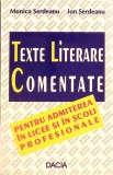 TEXTE LITERARE COMENTATE PENTRU ADMITEREA IN LICEE SI IN SCOLI PROFESIONALE-MONICA SERDEANU, ION SERDEANU-261287