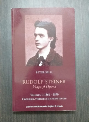 RUDOLF STEINER - VIATA SI OPERA - VOL 1 - PETER SELG foto