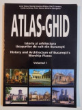 ATLAS - GHID , ISTORIA SI ARHITECTURA LACASURILOR DE CULT DIN BUCURESTI , VOL I de LUCIA STOICA ... MINERVA GEORGESCU , 1999