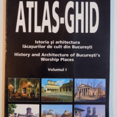 ATLAS - GHID , ISTORIA SI ARHITECTURA LACASURILOR DE CULT DIN BUCURESTI , VOL I de LUCIA STOICA ... MINERVA GEORGESCU , 1999