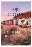 Vara &icirc;n care te-am &icirc;nt&acirc;lnit - Paperback brosat - Jojo Moyes - Litera