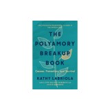 The Polyamory Breakup Book: Causes, Prevention, and Survival