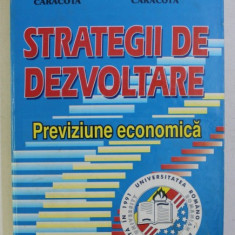 STRATEGII DE DEZVOLTARE , PREVIZIUNE ECONOMICA de DUMITRACHE CARACOTA , CONST. RAZVAN CARACOTA , 2001