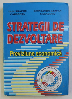 STRATEGII DE DEZVOLTARE , PREVIZIUNE ECONOMICA de DUMITRACHE CARACOTA , CONST. RAZVAN CARACOTA , 2001 foto