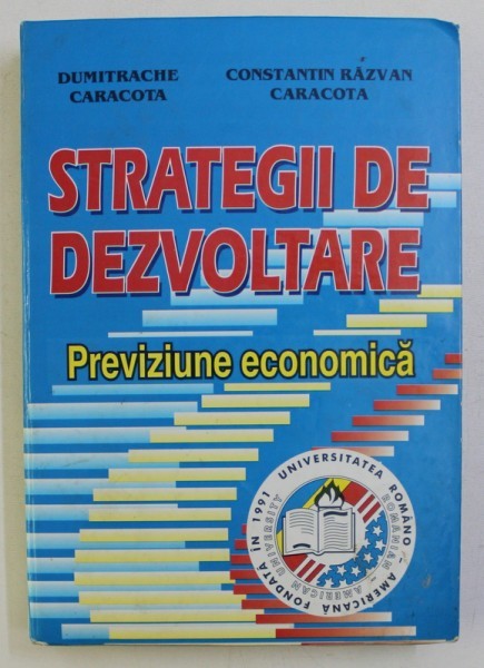 STRATEGII DE DEZVOLTARE , PREVIZIUNE ECONOMICA de DUMITRACHE CARACOTA , CONST. RAZVAN CARACOTA , 2001