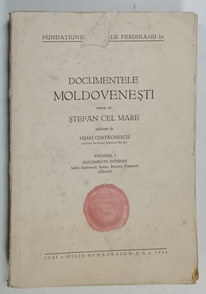 DOCUMENTELE MOLDOVENESTI INAINTE DE STEFAN CEL MARE , publicate de MIHAI COSTACHESCU , VOLUMUL I : DOCUMENTE INTERNE , 1374 -1437 , APARUTA 1931