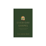 Everyday Gospel: A Daily Devotional Connecting Scripture to All of Life