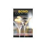 Bond Cocktails: Over 20 Classic Cocktail Recipes for the Secret Agent in All of Us