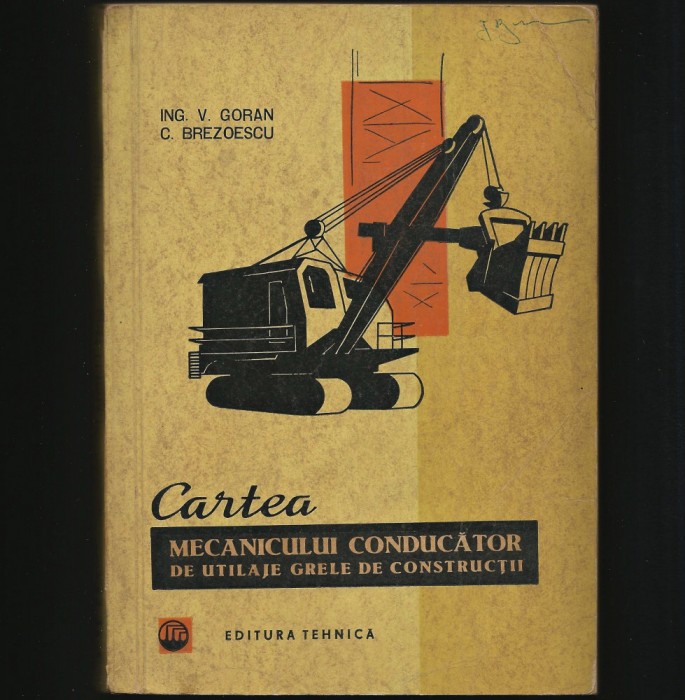 CARTEA MECANICULUI CONDUCATOR DE UTILAJE GRELE DE CONSTRUCTII - V, GORAN
