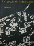 Cinci secole de razboi secret - E. Cerneak