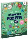 Gandeste Pozitiv De Mic, - Editura Gama